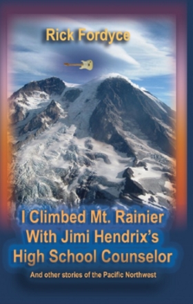 Rick Fordyce is the Author of I climbed Mt. Rainier with Jimi Hendrix's High School Counselor.